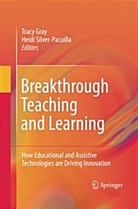 Breakthrough Teaching and Learning: How Educational and Assistive Technologies Are Driving Innovation (Paperback, 2011)