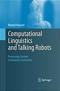 Computational Linguistics and Talking Robots: Processing Content in Database Semantics (Paperback, 2011)