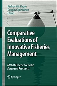 Comparative Evaluations of Innovative Fisheries Management: Global Experiences and European Prospects (Paperback, 2009)