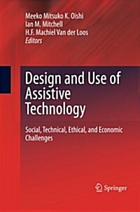 Design and Use of Assistive Technology: Social, Technical, Ethical, and Economic Challenges (Paperback, 2010)