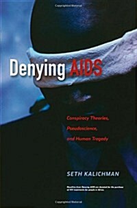 Denying AIDS: Conspiracy Theories, Pseudoscience, and Human Tragedy (Paperback, 2009)