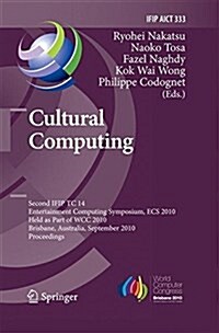 Cultural Computing: Second Ifip Tc 14 Entertainment Computing Symposium, Ecs 2010, Held as Part of Wcc 2010, Brisbane, Australia, Septembe (Paperback, 2010)