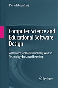 Computer Science and Educational Software Design: A Resource for Multidisciplinary Work in Technology Enhanced Learning (Paperback, 2011)