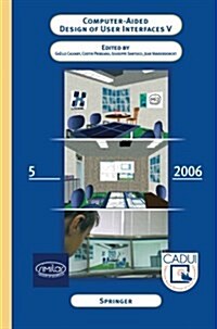 Computer-Aided Design of User Interfaces V: Proceedings of the Sixth International Conference on Computer-Aided Design of User Interfaces Cadui 06 (6 (Paperback, 2007)