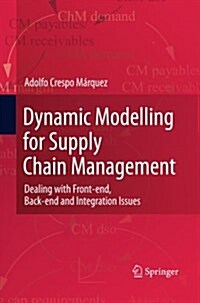 Dynamic Modelling for Supply Chain Management : Dealing with Front-End, Back-End and Integration Issues (Paperback)