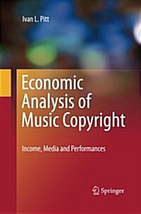 Economic Analysis of Music Copyright: Income, Media and Performances (Paperback, 2010)
