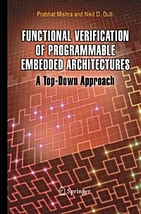 Functional Verification of Programmable Embedded Architectures: A Top-Down Approach (Paperback, 2005)