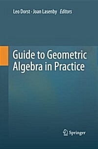 Guide to Geometric Algebra in Practice (Paperback)