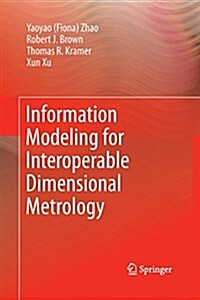 Information Modeling for Interoperable Dimensional Metrology (Paperback, 2011 ed.)