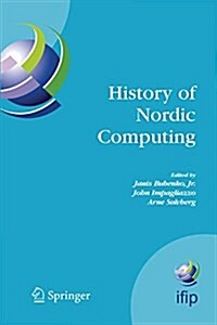 History of Nordic Computing: Ifip Wg9.7 First Working Conference on the History of Nordic Computing (Hinc1), June 16-18, 2003, Trondheim, Norway (Paperback, 2005)