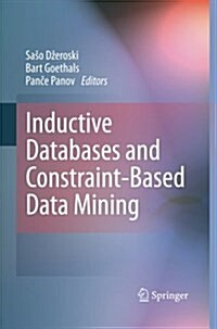 Inductive Databases and Constraint-Based Data Mining (Paperback, 2010)