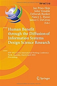 Human Benefit Through the Diffusion of Information Systems Design Science Research: Ifip Wg 8.2/8.6 International Working Conference, Perth, Australia (Paperback, 2010)