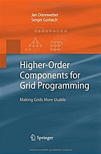 Higher-Order Components for Grid Programming: Making Grids More Usable (Paperback, 2009)