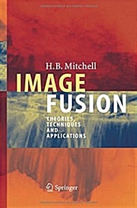 Image Fusion: Theories, Techniques and Applications (Paperback, 2010)