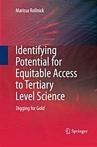 Identifying Potential for Equitable Access to Tertiary Level Science: Digging for Gold (Paperback, 2010)