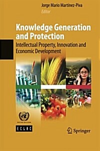 Knowledge Generation and Protection: Intellectual Property, Innovation and Economic Development (Paperback, 2010)