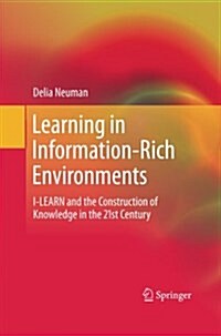 Learning in Information-Rich Environments: I-Learn and the Construction of Knowledge in the 21st Century (Paperback, 2011)