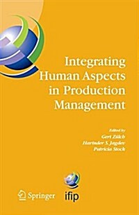Integrating Human Aspects in Production Management: Ifip Tc5 / Wg5.7 Proceedings of the International Conference on Human Aspects in Production Manage (Paperback, 2005)
