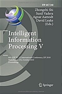 Intelligent Information Processing V: 6th Ifip Tc 12 International Conference, Iip 2010, Manchester, UK, October 13-16, 2010, Proceedings (Paperback, 2010)