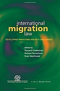 International Migration Law: Developing Paradigms and Key Challenges (Paperback, 2007)