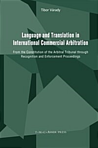 Language and Translation in International Commercial Arbitration: From the Constitution of the Arbitral Tribunal Through Recognition and Enforcement P (Paperback, 2006)