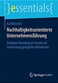 Nachhaltigkeitsorientierte Unternehmensf?rung: Employer Branding ALS Ansatz Zur Gewinnung Geeigneter Mitarbeiter (Paperback, 2015)