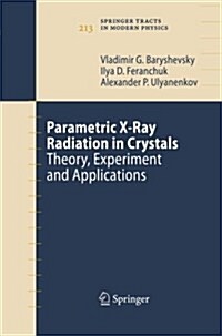 Parametric X-Ray Radiation in Crystals: Theory, Experiment and Applications (Paperback, 2005)