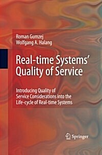 Real-Time Systems Quality of Service : Introducing Quality of Service Considerations in the Life Cycle of Real-Time Systems (Paperback)