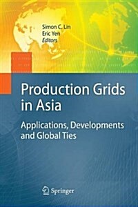 Production Grids in Asia: Applications, Developments and Global Ties (Paperback, 2010)