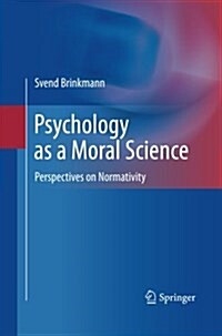 Psychology as a Moral Science: Perspectives on Normativity (Paperback, 2011)
