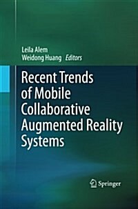 Recent Trends of Mobile Collaborative Augmented Reality Systems (Paperback)