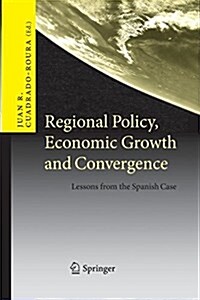 Regional Policy, Economic Growth and Convergence: Lessons from the Spanish Case (Paperback, 2010)