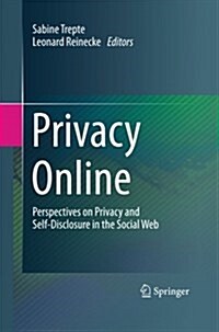 Privacy Online: Perspectives on Privacy and Self-Disclosure in the Social Web (Paperback, 2011)