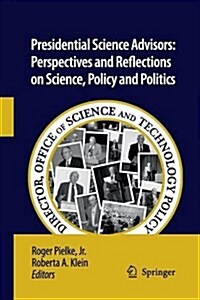 Presidential Science Advisors: Perspectives and Reflections on Science, Policy and Politics (Paperback, 2010)