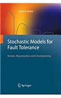 Stochastic Models for Fault Tolerance: Restart, Rejuvenation and Checkpointing (Paperback, 2010)
