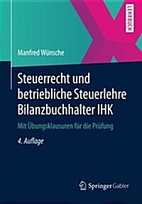 Steuerrecht Und Betriebliche Steuerlehre Bilanzbuchhalter Ihk: Mit ?ungsklausuren F? Die Pr?ung (Paperback, 4, 4., Uberarb. U.)