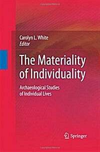 The Materiality of Individuality: Archaeological Studies of Individual Lives (Paperback, 2009)