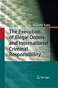 The Execution of Illegal Orders and International Criminal Responsibility (Paperback)