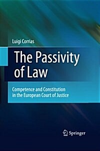 The Passivity of Law: Competence and Constitution in the European Court of Justice (Paperback, 2011)