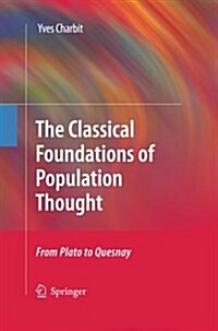 The Classical Foundations of Population Thought: From Plato to Quesnay (Paperback, 2011)