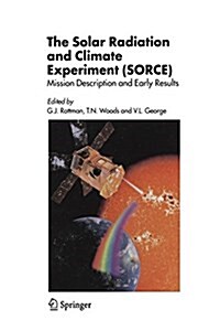 The Solar Radiation and Climate Experiment (Sorce): Mission Description and Early Results (Paperback, 2005)