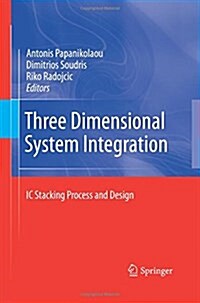 Three Dimensional System Integration: IC Stacking Process and Design (Paperback, 2011)