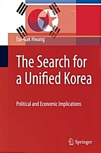 The Search for a Unified Korea: Political and Economic Implications (Paperback, 2010)