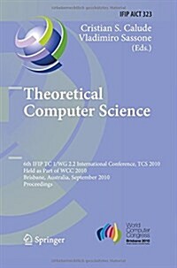 Theoretical Computer Science: 6th Ifip Wg 2.2 International Conference, Tcs 2010, Held as a Part of Wcc 2010, Brisbane, Australia, September 20-23, (Paperback, 2010)