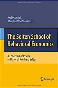 The Selten School of Behavioral Economics: A Collection of Essays in Honor of Reinhard Selten (Paperback, 2010)