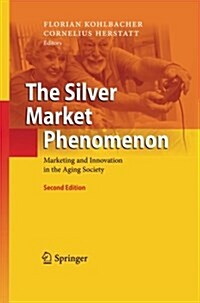 The Silver Market Phenomenon: Marketing and Innovation in the Aging Society (Paperback, 2, 2011)