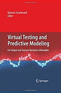 Virtual Testing and Predictive Modeling: For Fatigue and Fracture Mechanics Allowables (Paperback, 2009)