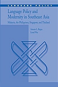 Language Policy and Modernity in Southeast Asia: Malaysia, the Philippines, Singapore, and Thailand (Paperback, 2006)