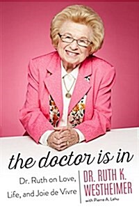 The Doctor Is in: Dr. Ruth on Love, Life, and Joie de Vivre (Hardcover)