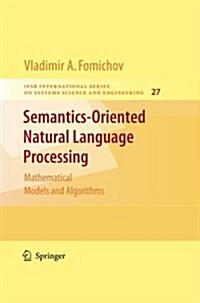 Semantics-Oriented Natural Language Processing: Mathematical Models and Algorithms (Paperback, 2010)